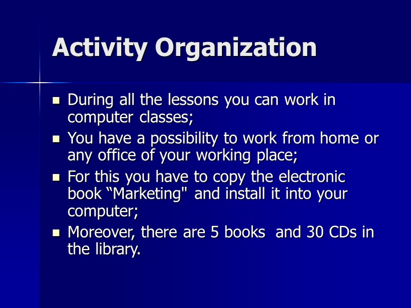 Activity Organization During all the lessons you can work in computer classes; You have